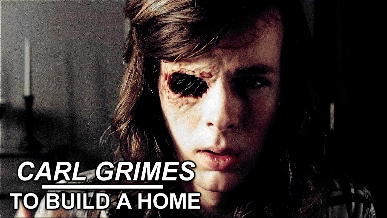 Carl Grimes | To Build a Home