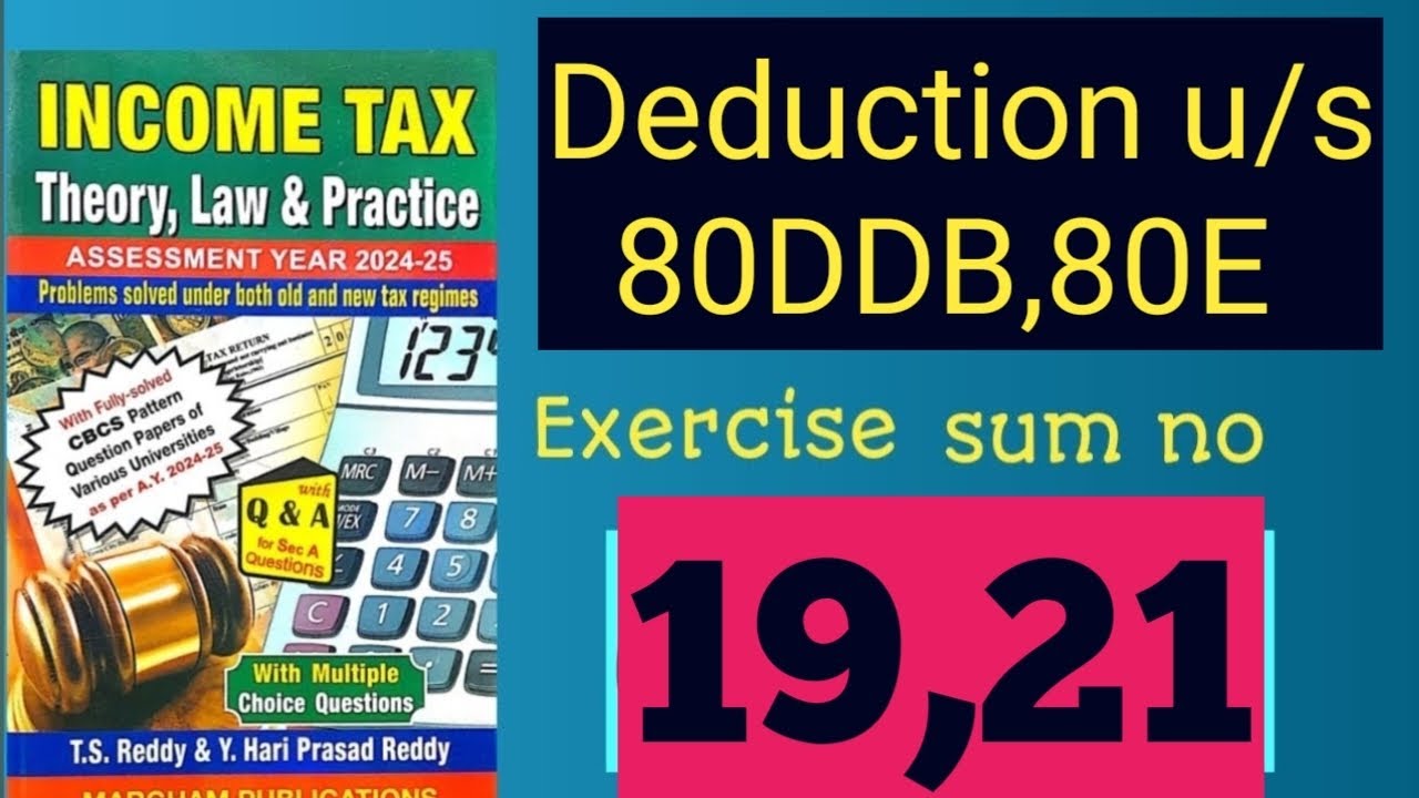 Deduction u/s 80DDB,80E (Exercise sum no -19,20)
