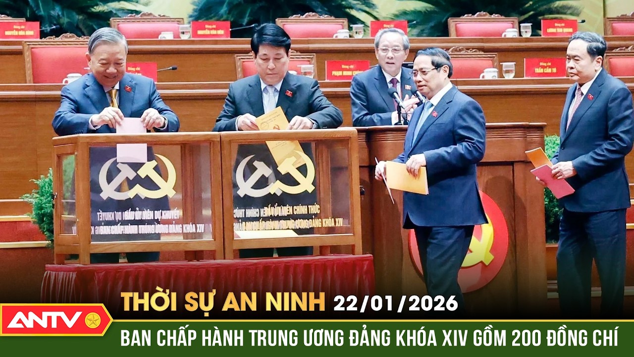 Thời sự an ninh ngày 22/1: Đại hội thông qua danh sách Ban Chấp hành Trung ương Đảng khóa XIV