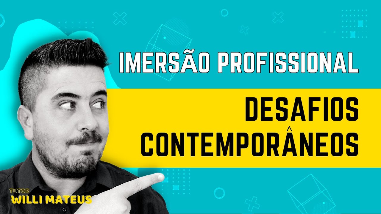 Imersão Profissional UNIASSELVI👉 DESAFIOS CONTEMPORÂNEOS