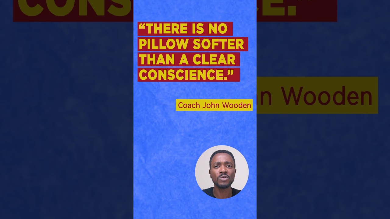 There's no pillow softer than a clear conscience - John Wooden (Quote of the day)