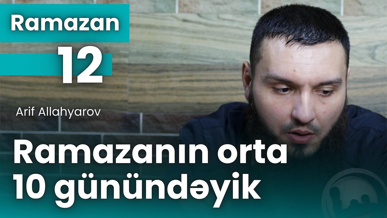 Ramazanın orta 10 günündəyik - Arif Allahyarov