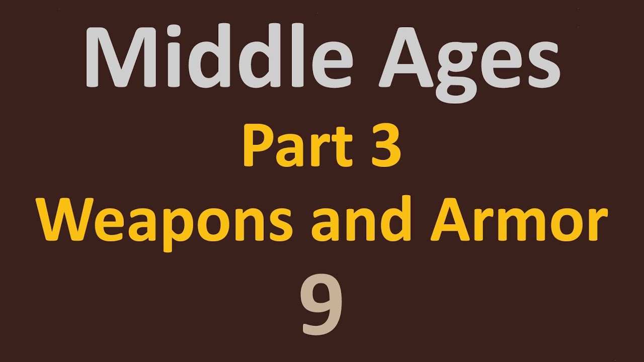 The Middle Ages - Part 3 Weapons and Armor - 9