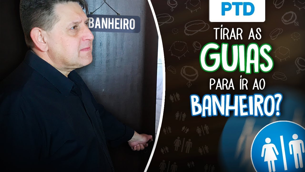 PTD nº 398 - Precisa tirar as guias para ir ao banheiro?