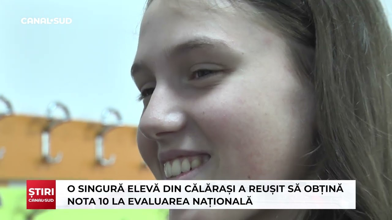 CANAL SUD / O SINGURĂ ELEVĂ DIN CĂLĂRAȘI A REUȘIT SĂ OBȚINĂ NOTA 10 LA EVALUAREA NAȚIONALĂ