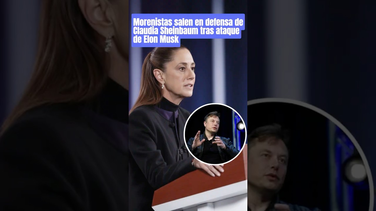 Morenistas salen en defensa de Claudia Sheinbaum tras ataque de Elon Musk