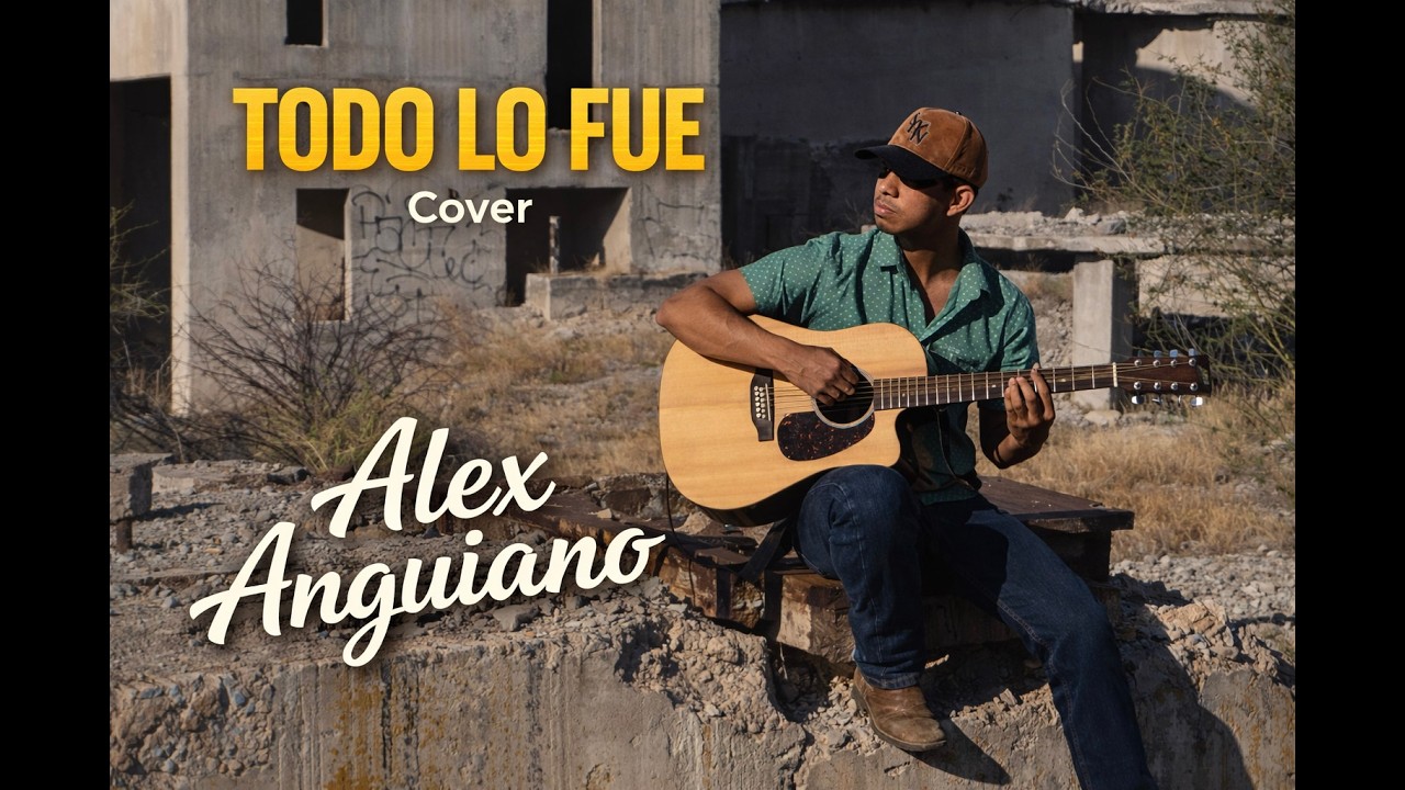 Todo Lo Fue (Cover) &ndash; Alex Anguiano
