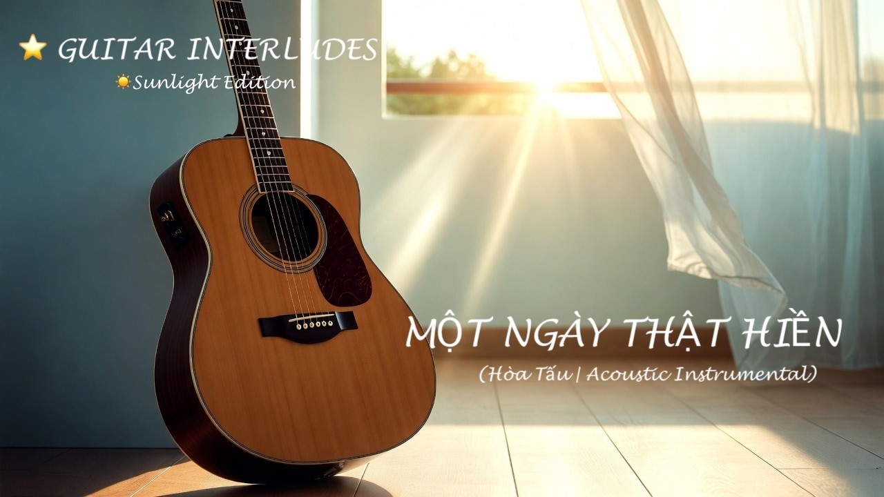 🎸 MỘT NGÀY THẬT HIỀN  | Sunlight Guitar Interludes - Relaxing Acoustic Guitar