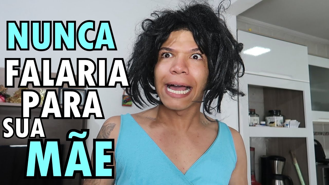 FRASES QUE VOCÊ NUNCA FALARIA PARA SUA MÃE 2