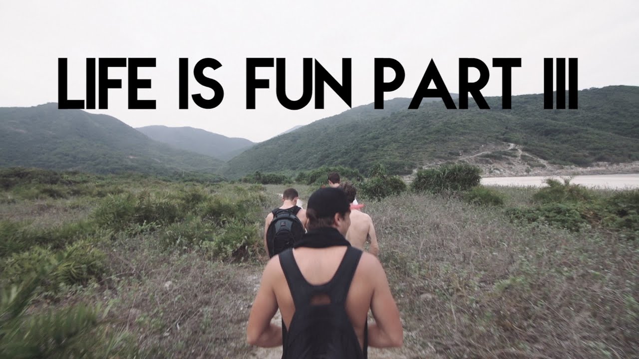 Life Is Fun Part III