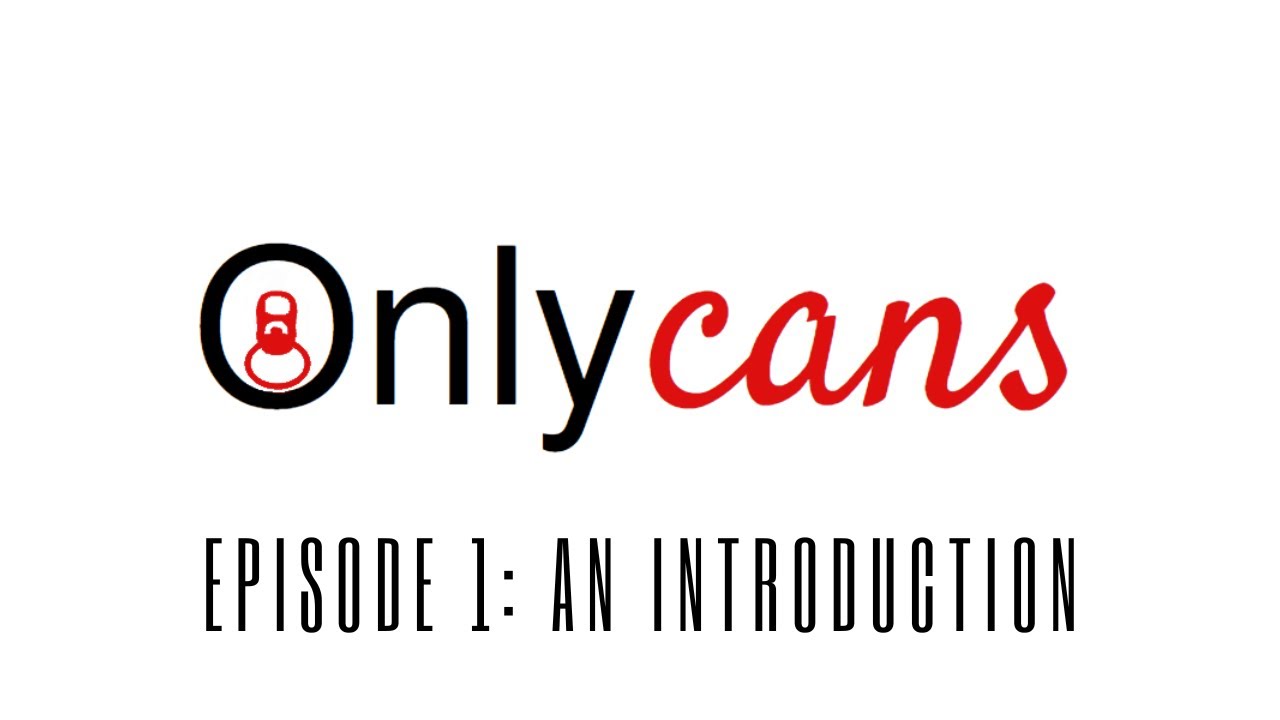 OnlyCans Ep 1 - An Introduction