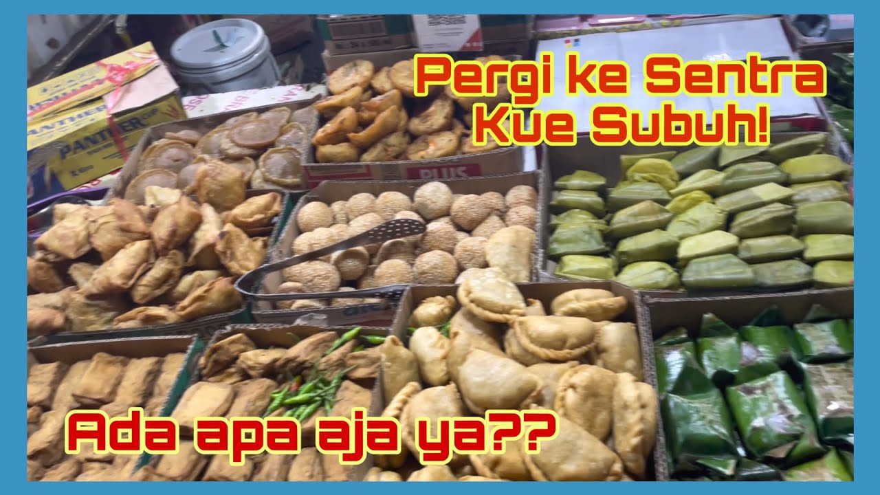 Ke Pasar Kue Subuh Senen, Dapet Apa Aja Ya?? | Sentra Kue Subuh Senen
