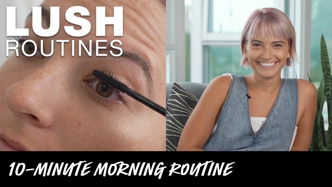Lush Routines: Getting Ready in 10 Minutes