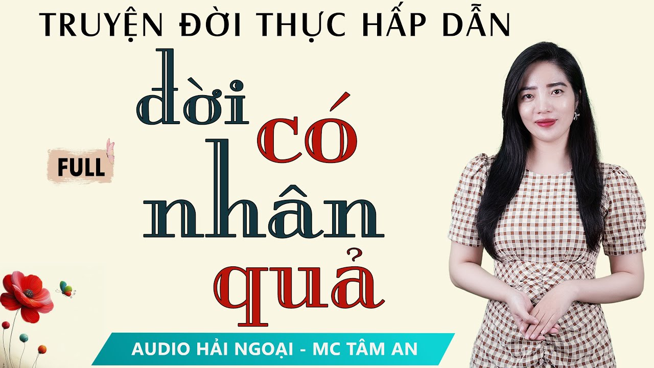Truyện ngắn mới nhất 2025: Đời C&oacute; Nh&acirc;n Quả [Full] - Mc T&acirc;m An diễn đọc trầm ấm ngọt ng&agrave;o nghe l&agrave; m&ecirc;