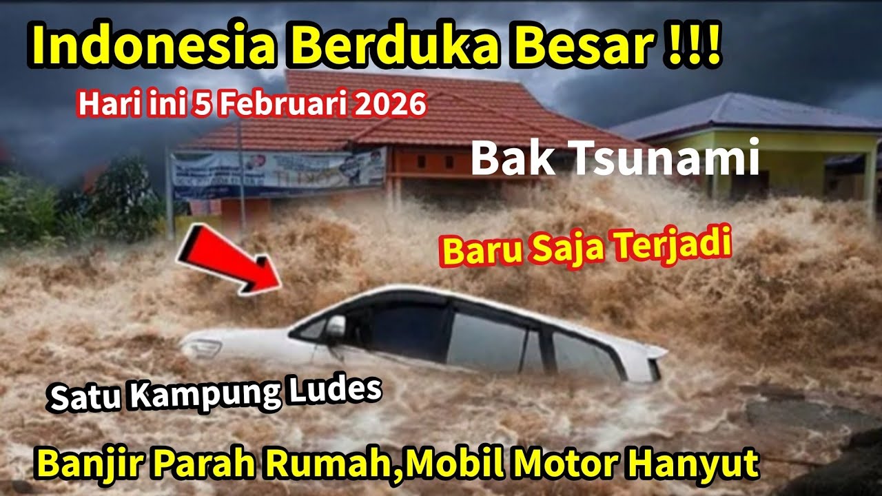5 FEBRUARI 2026 INDONESIA BERDUKA II BARUSAJA BANJIR BAK TSUNAMI HANTAM SATU KOTA,5 FEBRUARI 2026