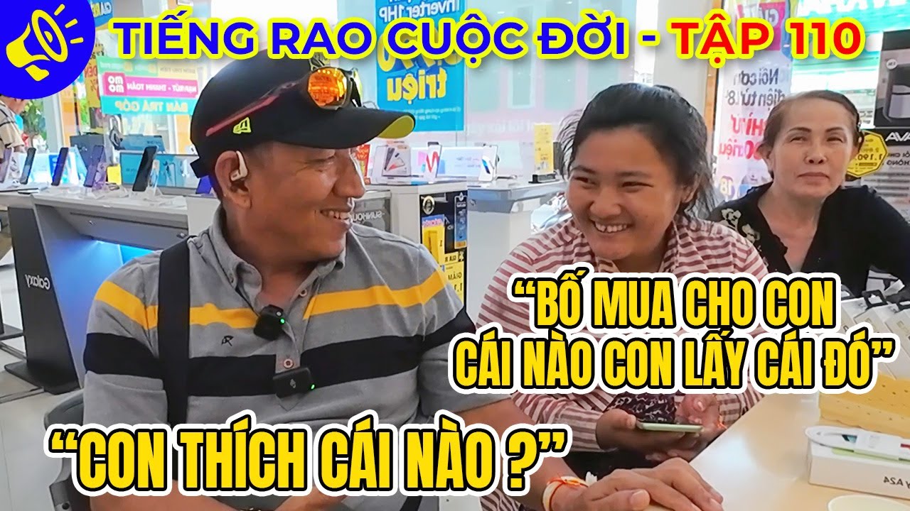 8 Sang đưa con gái nuôi đi mua điện thoại mới, nhà 3 người xài 1 cái đt| Tiếng Rao Cuộc Đời Tập 110