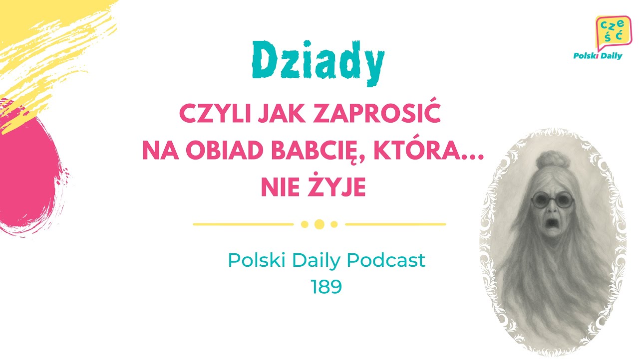 Polski Daily Podcast 189: Dziady, czyli jak zaprosić na obiad babcię, która nie żyje...