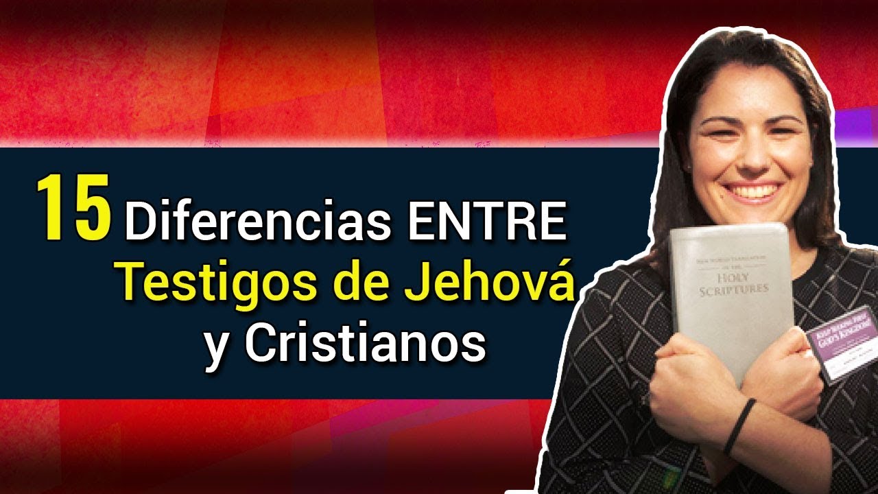 15 Diferencias Entre Testigos de Jehová y los Cristianos: IMPORTANTE
