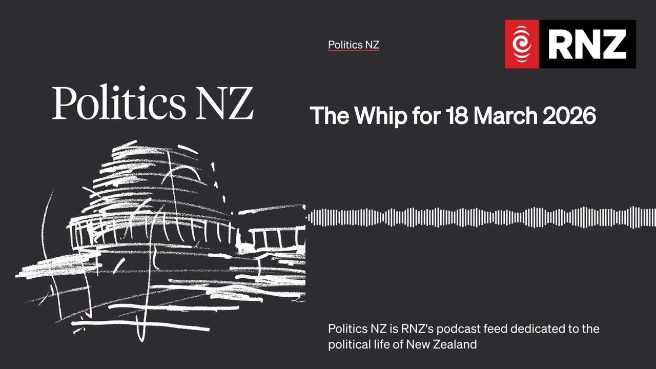 The Whip for 18 March 2026 | Politics NZ