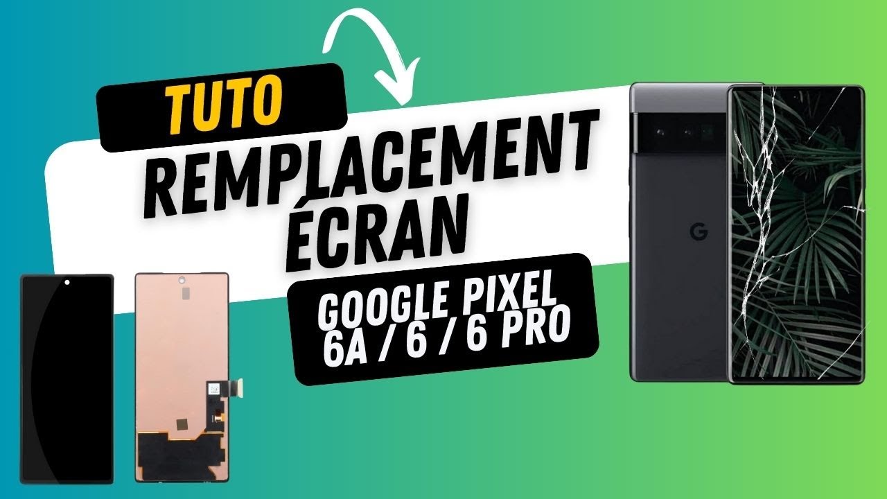 Remplacement écran Google Pixel 6a / 6 / 6 Pro - Tutoriel réparation