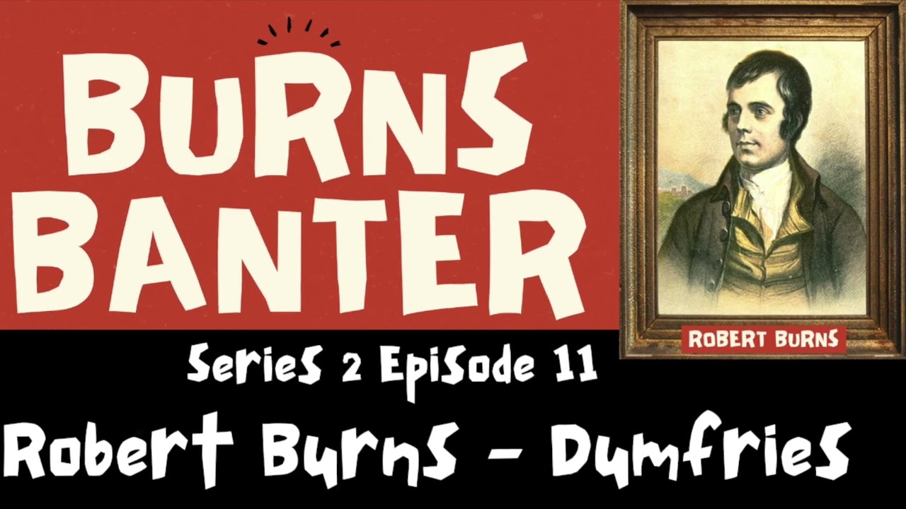 Burns Banter S2 Ep11 - Dumfries