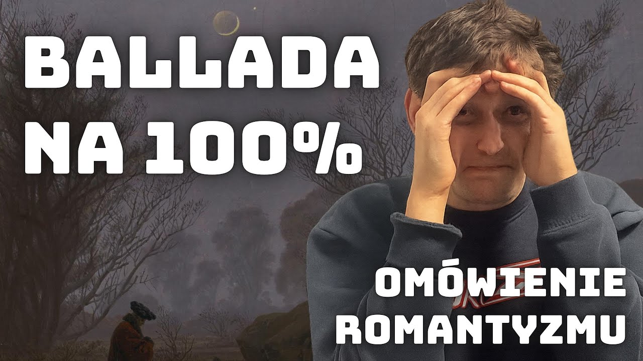 BALLADA I ROMANTYZM SĄ SZKODLIWE SPOŁECZNIE I NIE MAJĄ SENSU - powt&oacute;rka z polskiego do matury [szok]