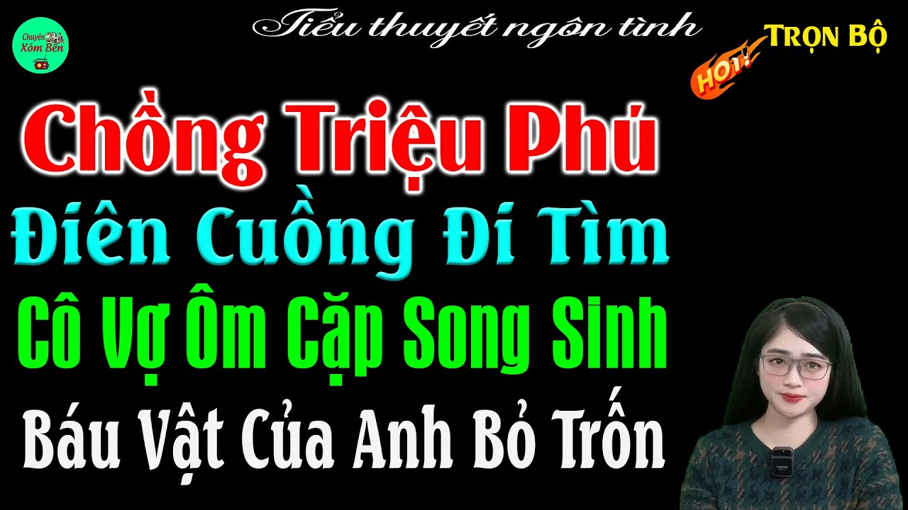 Chồng Triệu Phú Điên Cuồng Đi Tìm Cô Vợ Ôm Cặp Song Sinh Bấu Vật Của Anh Bỏ Trốn - Full Bộ -#mctuanh