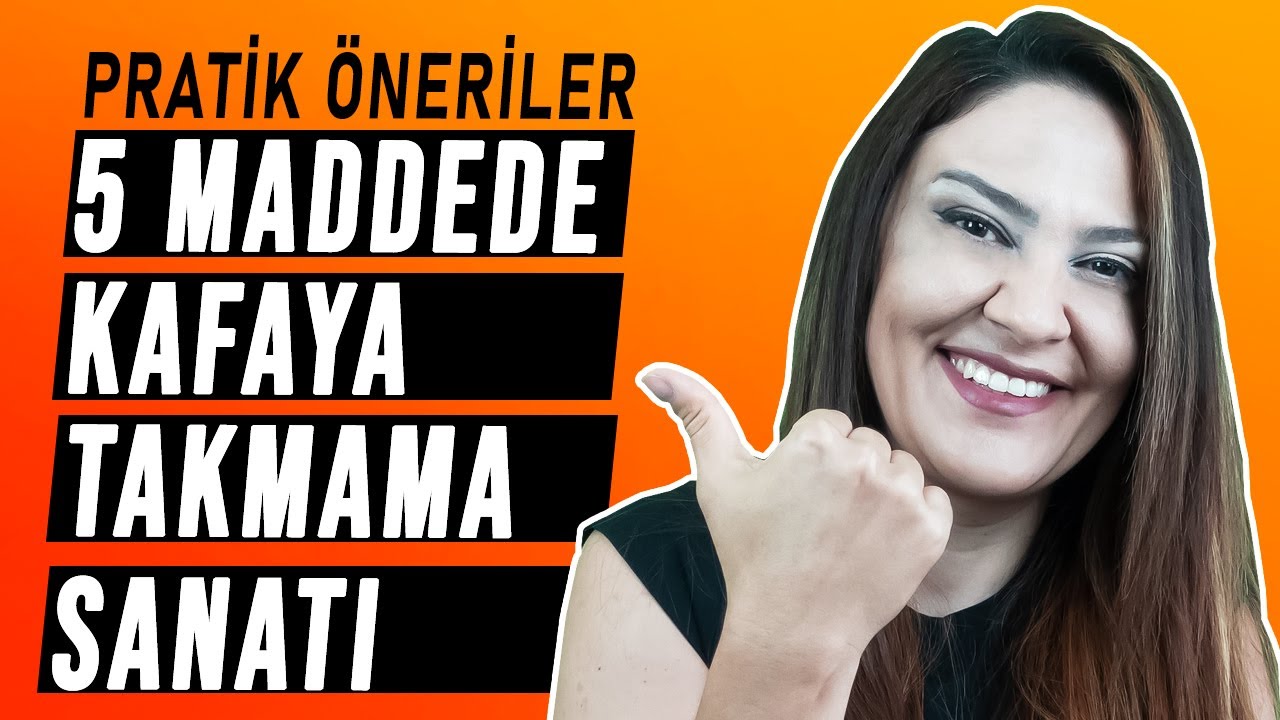 5 MADDEDE KAFAYA TAKMAMA SANATI (Pratik Öneriler)