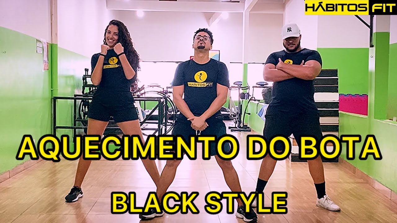 AQUECIMENTO DO BOTA - BLACK STYLE - DAN&Ccedil;A H&Aacute;BITOS FIT (COREOGRAFIA)