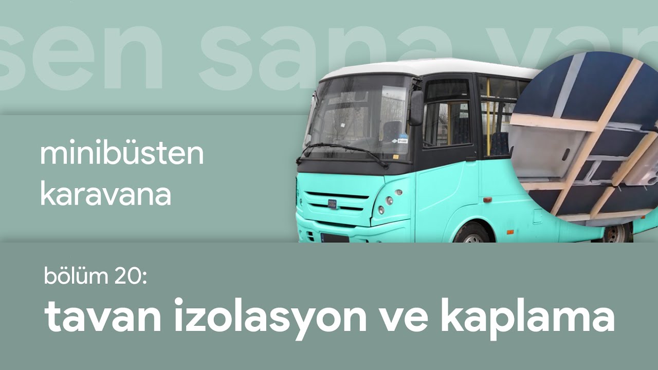 20 Tavan İzolasyon ve Kaplama - Minibüsten Karavana