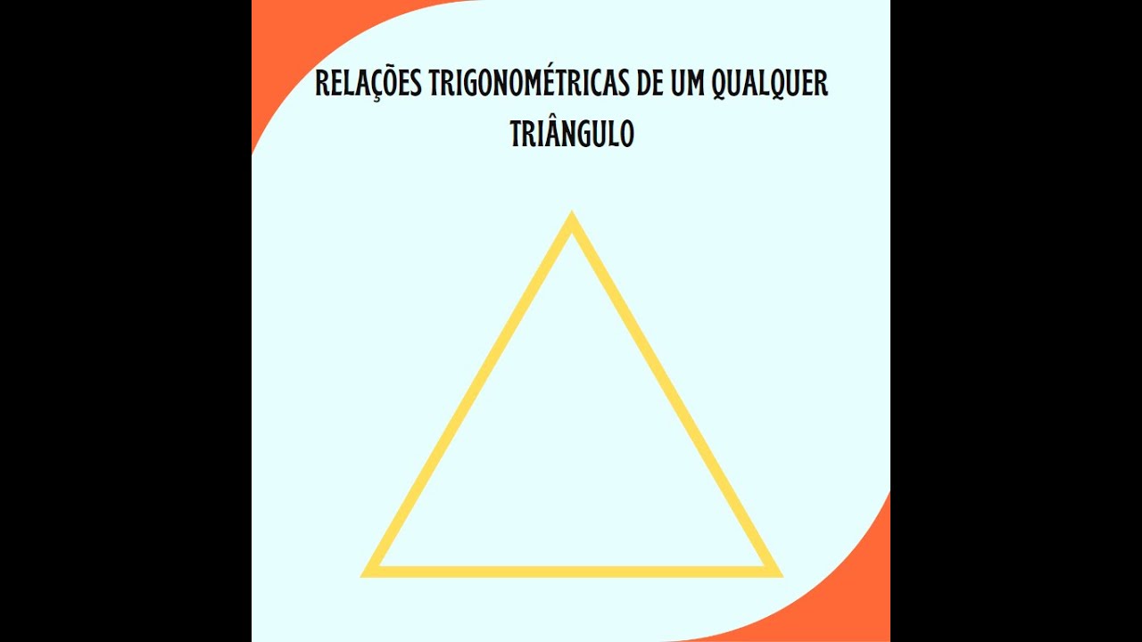 Rela&ccedil;&otilde;es trigonom&eacute;tricas de um tri&acirc;ngulo qualquer
