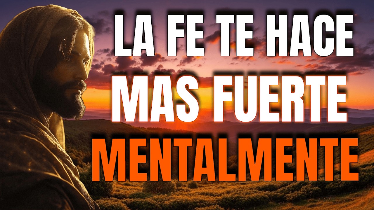 Cómo la Fe en Dios Fortalece Tu Mentalidad, Mira el Cambio - Reflexión Cristiana