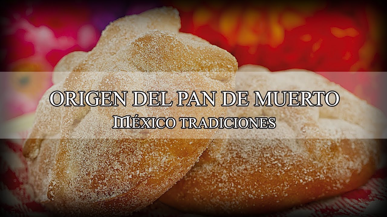 Origen del Pan de Muerto | Tradiciones y costumbres de México