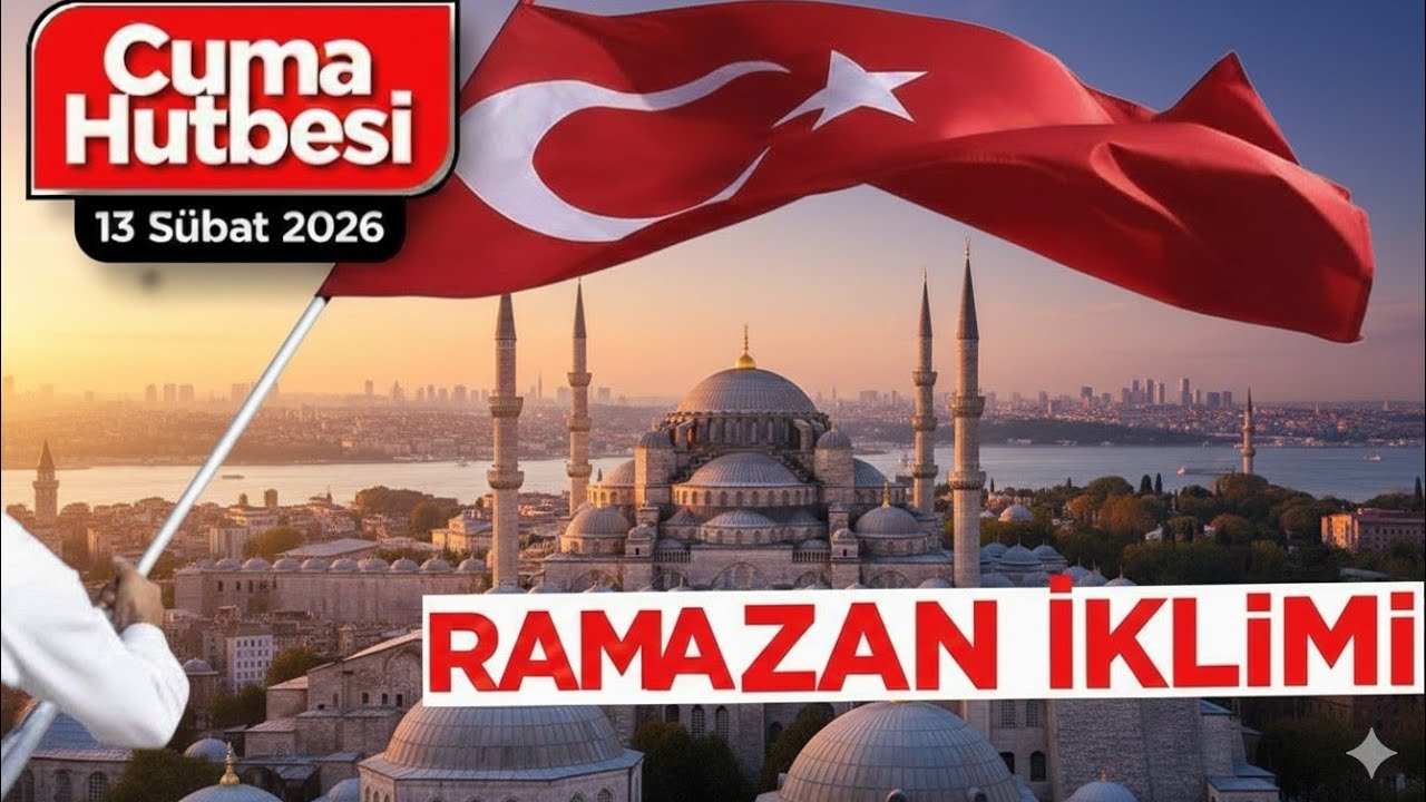 13 ŞUBAT 2026 CUMA HUTBESİ 