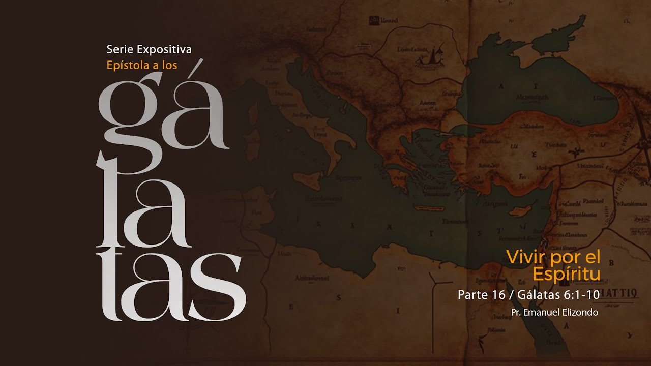 Epístola a los Gálatas | Parte 16: Vivir por el Espíritu | Pastor Emanuel Elizondo