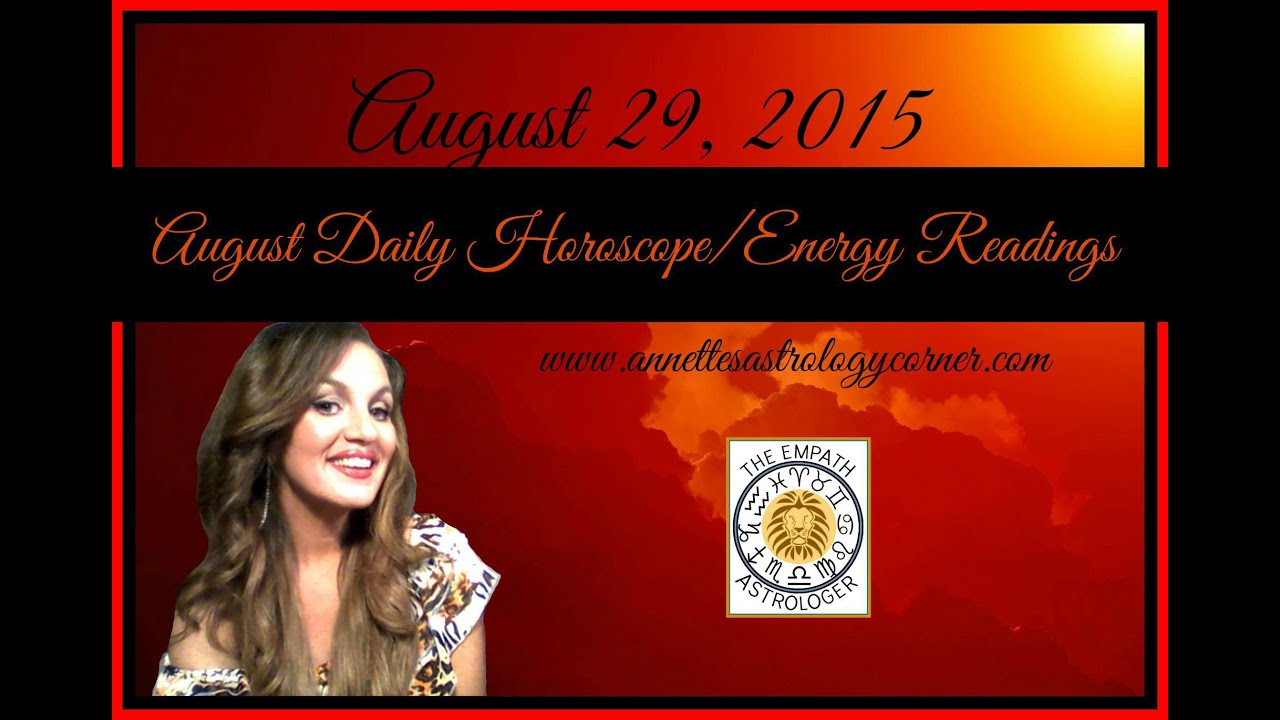AUGUST 29, 2015 DAILY HOROSCOPE/ENERGY READING