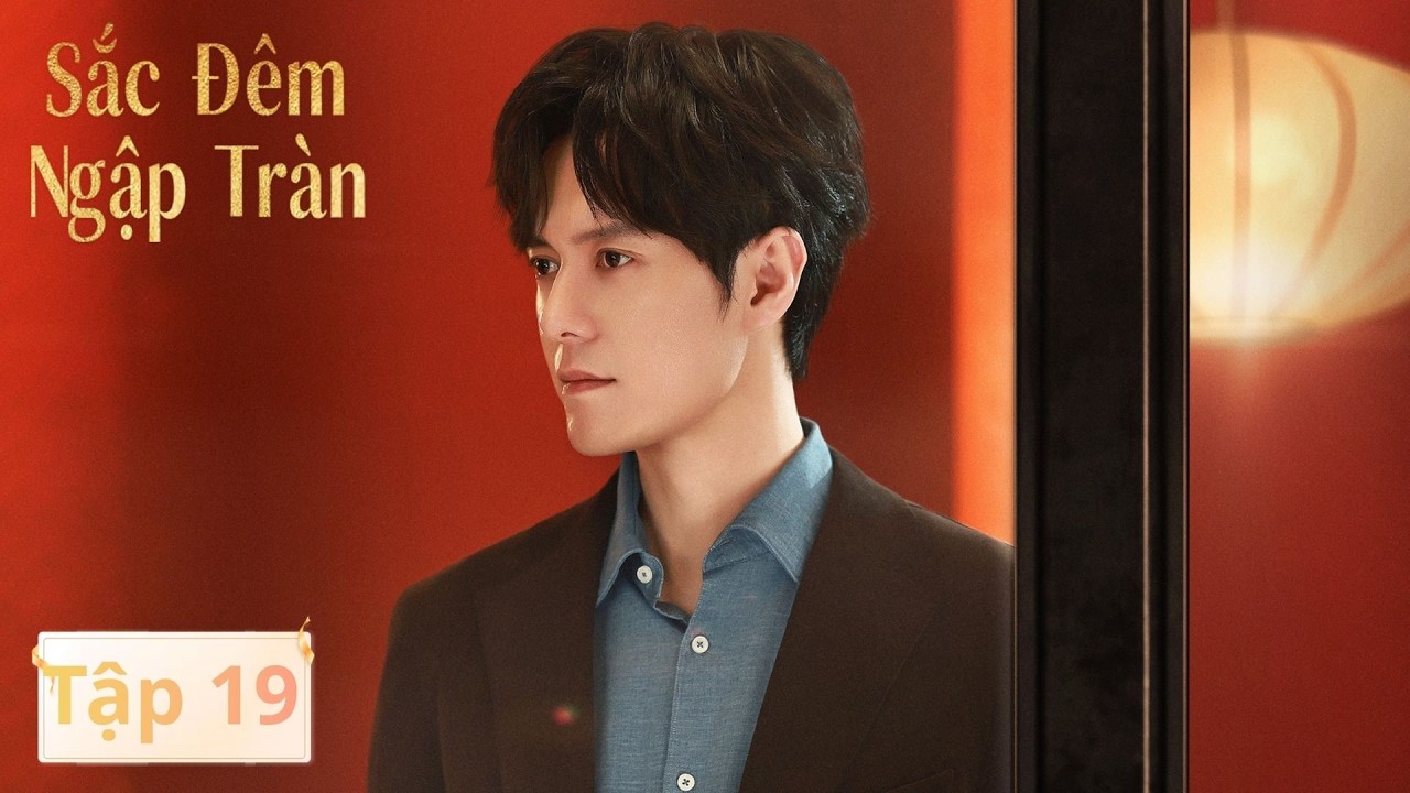 VIETSUB | Sắc Đêm Ngập Tràn | Tập 19 | Giang Sơ Ảnh, Đồng Đại Vỹ | Ổ Mọt Phim
