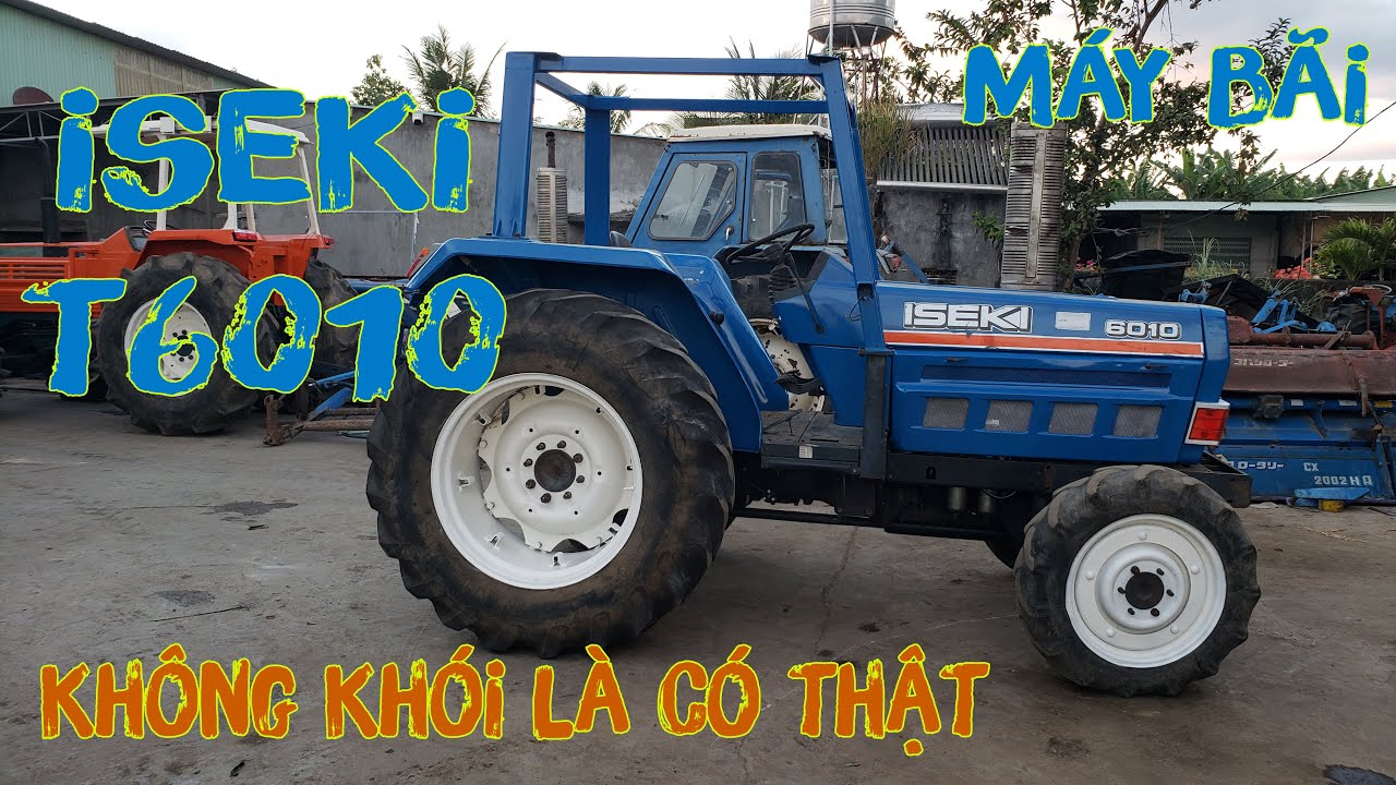 ISEKI T6010 h&agrave;ng b&atilde;i - Kh&ocirc;ng kh&oacute;i l&agrave; c&oacute; thật! M&aacute;y C&agrave;y Đức Đạt. ĐT 0986.782.167