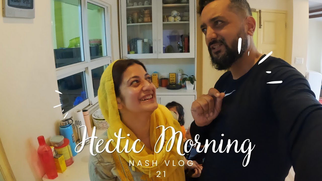Hectic Morning ||ASIF SHAH || NASHIRA SHAH || NASH VLOG 21