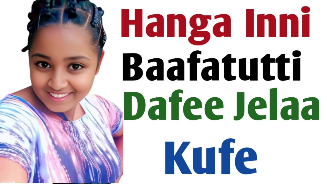 Hanga Baafatutti Dafee Jelaa Kufe