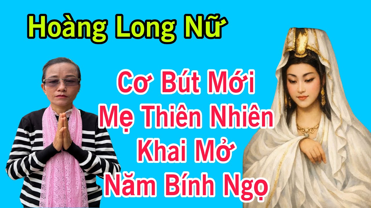 Tập 87🔴Hoàng Long Nữ Cơ Bút Mẹ Thiên Nhiên Khai Mở Năm Ngọ.