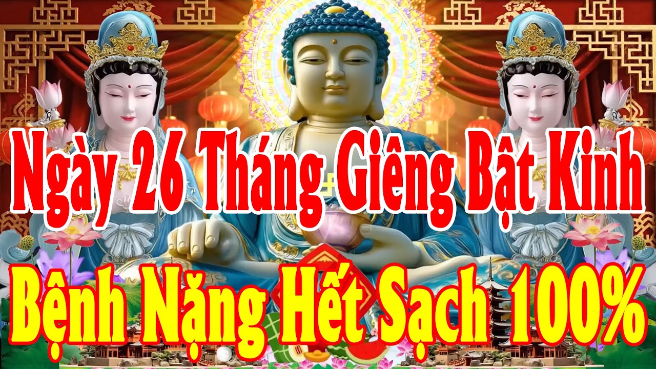 SángNgày 26ThángGiêng Mở Kinh Này SámHối PhậtTổ CứuĐộ HếtKhổ HếtBệnh CảNhà ÊmẤmMạnhKhoẻTiềnVề ÀoÀo