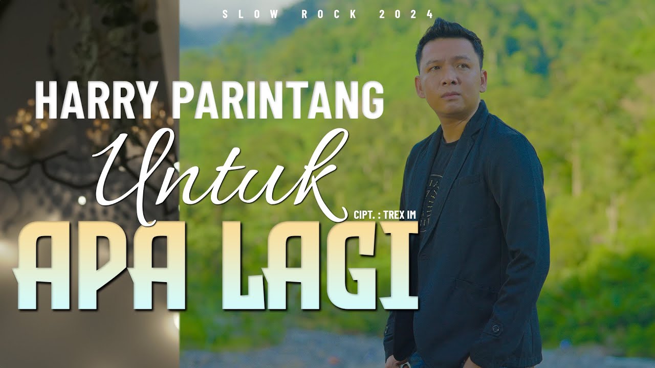 HARRY PARINTANG - UNTUK APA LAGI -  NEW SONG 2024