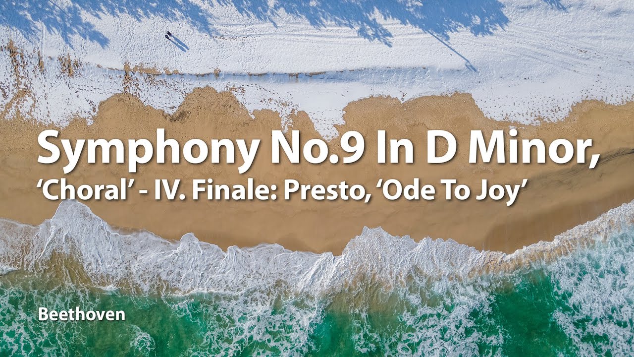 Beethoven _ Symphony No.9 In D Minor, 'Choral' - IV. Finale: Presto, 'Ode To Joy'
