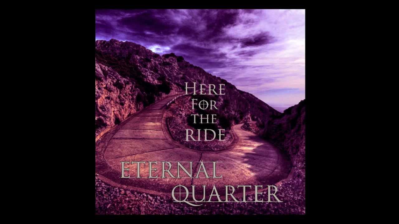Eternal Quarter - Here For The Ride - Single