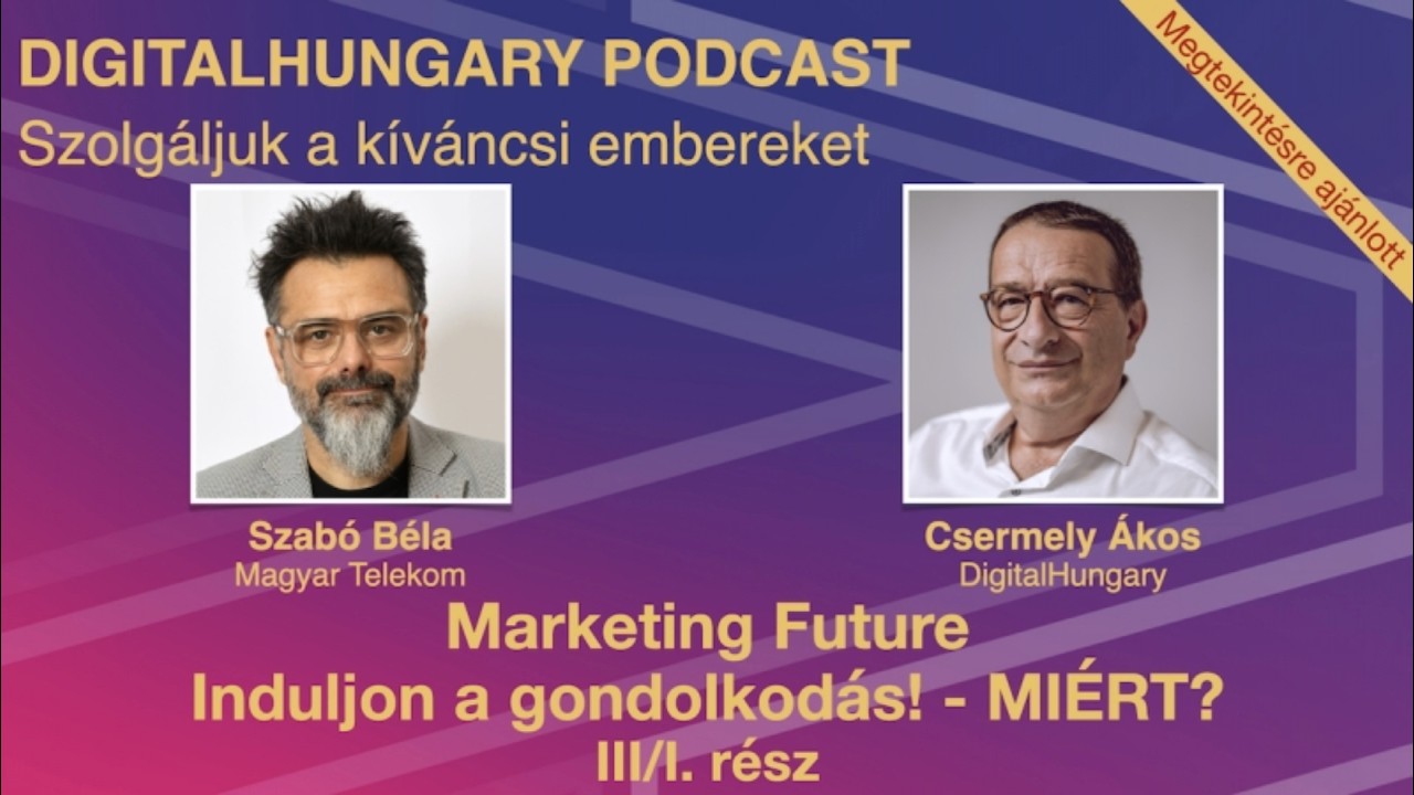 Marketing Future- Induljon a gondolkodás! – MIÉRT? Beszélgetés Szabó Bélával. III./I. rész