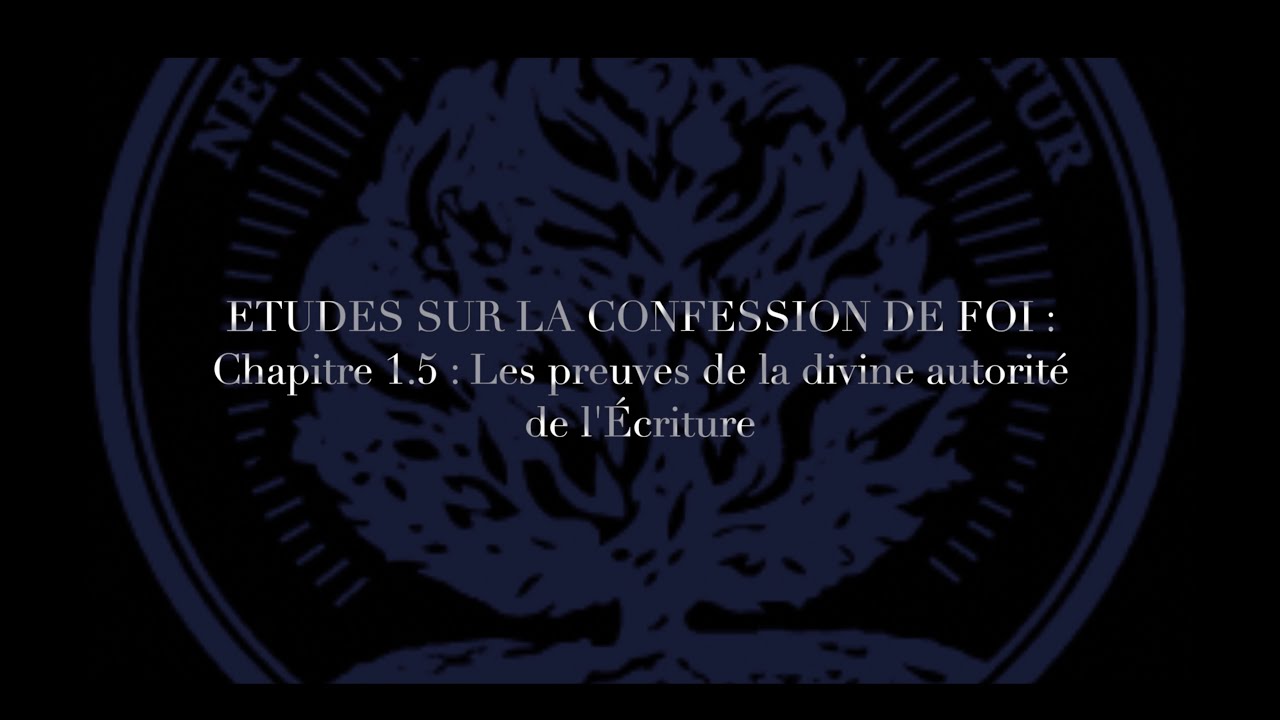 Études sur la Confession de foi - Chapitre 1.5 : Les preuves de la divine autorité de l'Écriture