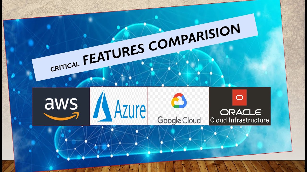 Critical Features Comparison - AWS vs AZURE vs GOOGLE CLOUD VS ORACLE CLOUD (OCI)