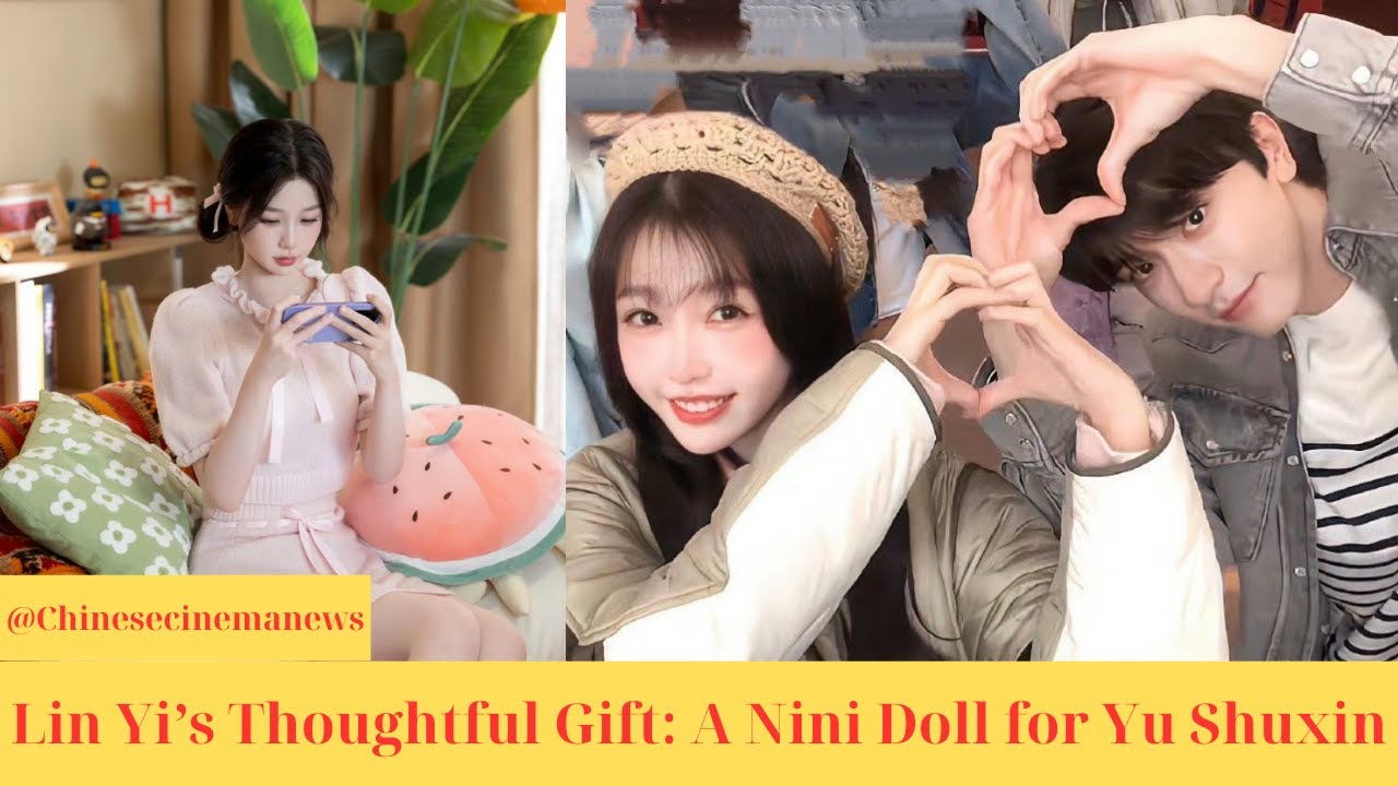 Lin Yi&rsquo;s Thoughtful Gift: A Nini Doll for Yu Shuxin