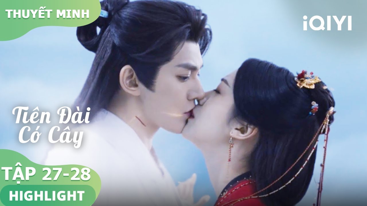 🥰Tô Dịch Thủy ghen, cưỡng hôn Tiết Nhiễm Nhiễm | Tiên Đài Có Cây 27-28 | iQIYI Vietnam